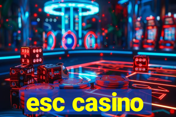 esc casino